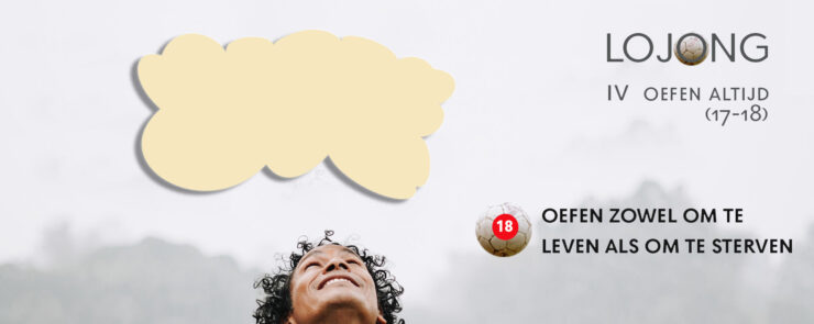 lojong 18 Oefen zowel om te leven als om te sterven