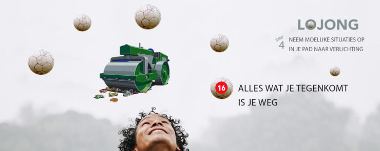 lojong 16. Wat je tegenkomt op de weg is je pad Wals er overheen, zonder onderscheid te maken.